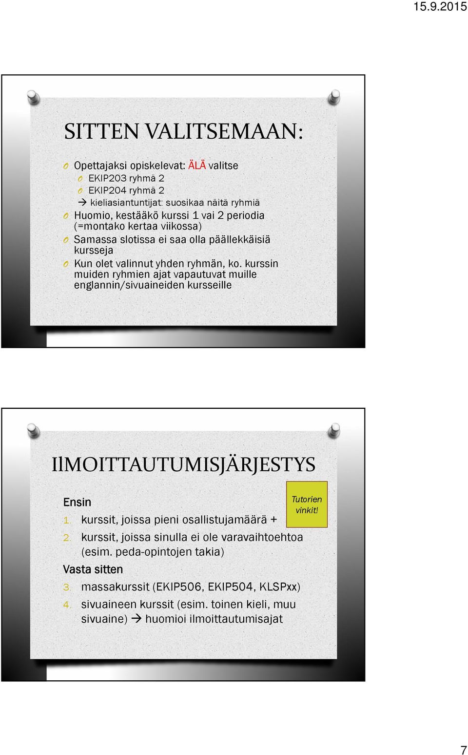 kurssin muiden ryhmien ajat vapautuvat muille englannin/sivuaineiden kursseille IlMITTAUTUMISJÄRJESTYS Ensin 1. kurssit, joissa pieni osallistujamäärä + 2.