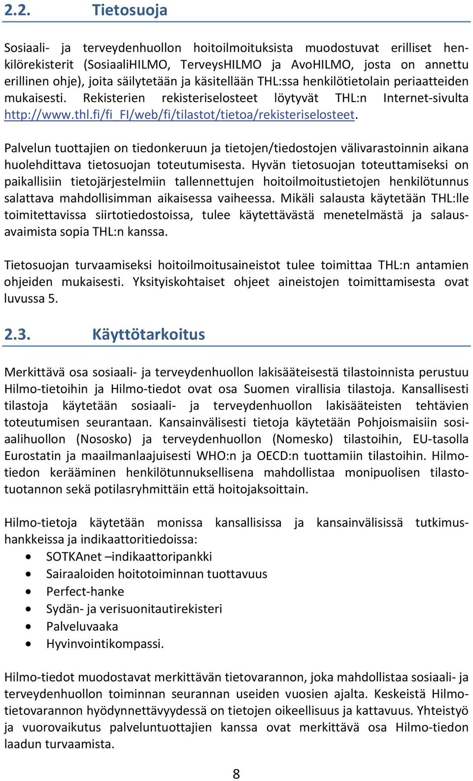 Palvelun tuottajien on tiedonkeruun ja tietojen/tiedostojen välivarastoinnin aikana huolehdittava tietosuojan toteutumisesta.