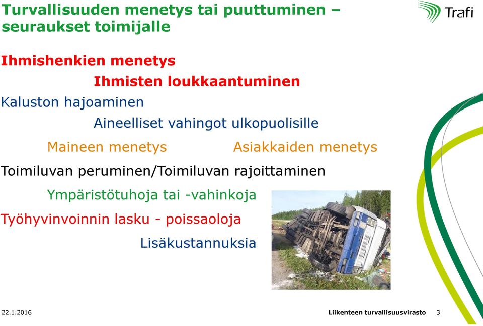 Asiakkaiden menetys Toimiluvan peruminen/toimiluvan rajoittaminen Ympäristötuhoja tai