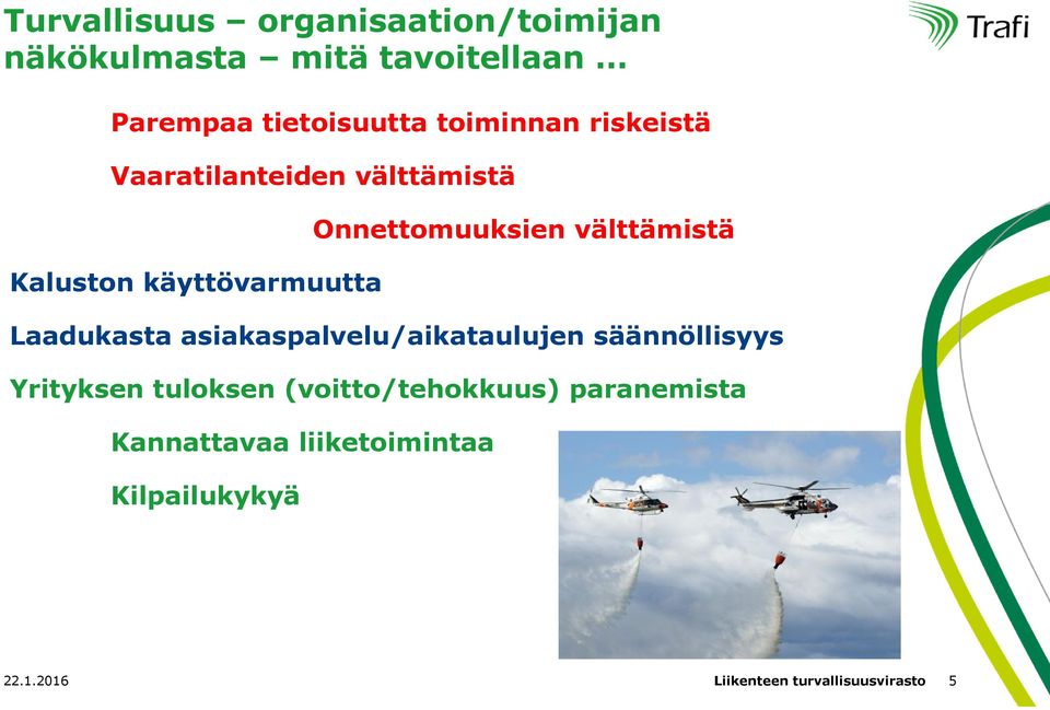 välttämistä Laadukasta asiakaspalvelu/aikataulujen säännöllisyys Yrityksen tuloksen