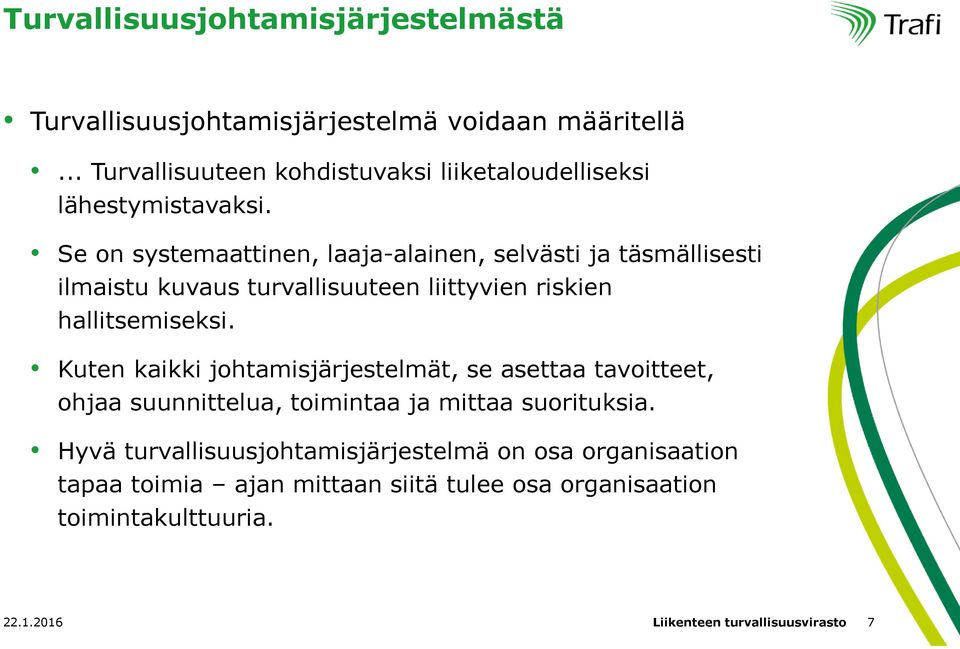 Se on systemaattinen, laaja-alainen, selvästi ja täsmällisesti ilmaistu kuvaus turvallisuuteen liittyvien riskien hallitsemiseksi.