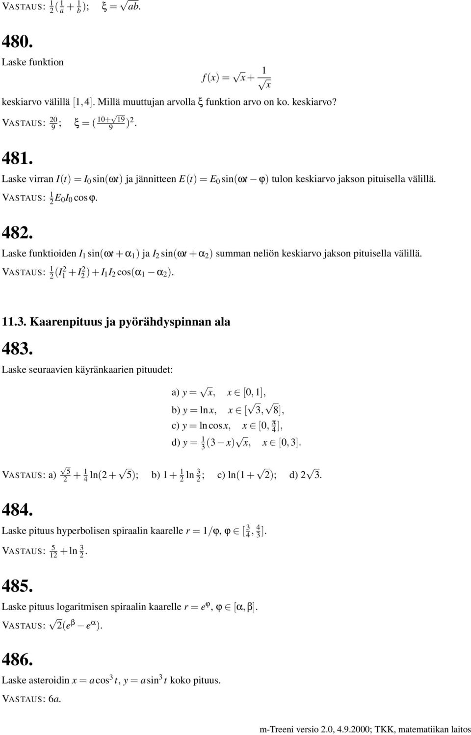 Laske funktioiden I 1 sin(ωt + α 1 ) ja I 2 sin(ωt + α 2 ) summan neliön keskiarvo jakson pituisella välillä. 1 2 (I2 1 + I2 2 ) + I 1I 2 cos(α 1 α 2 ). 11.3. Kaarenpituus ja pyörähdyspinnan ala 483.