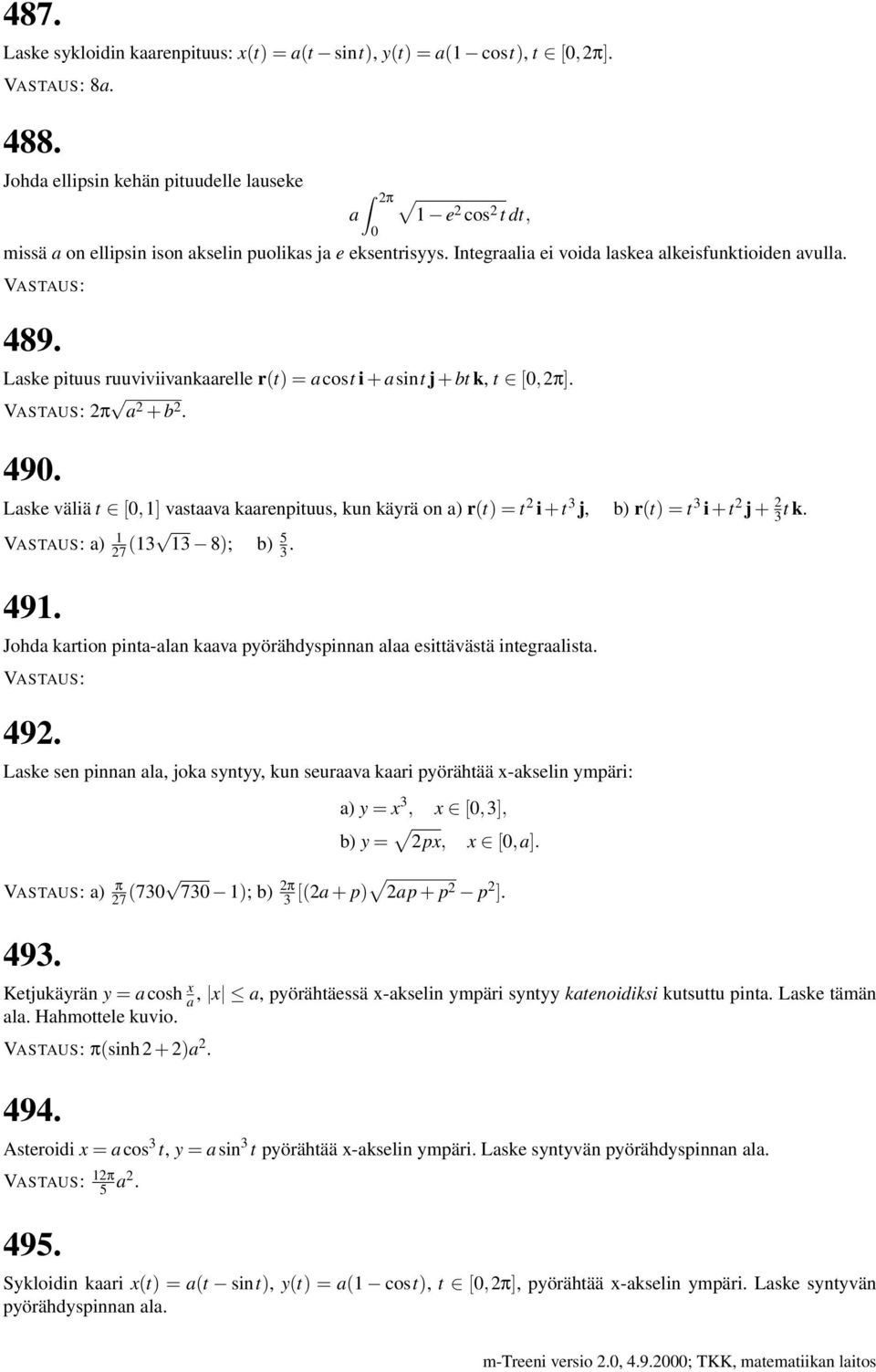 Laske pituus ruuviviivankaarelle r(t) = acost i + asint j + bt k, t [0,2π]. 2π a 2 + b 2. 490.