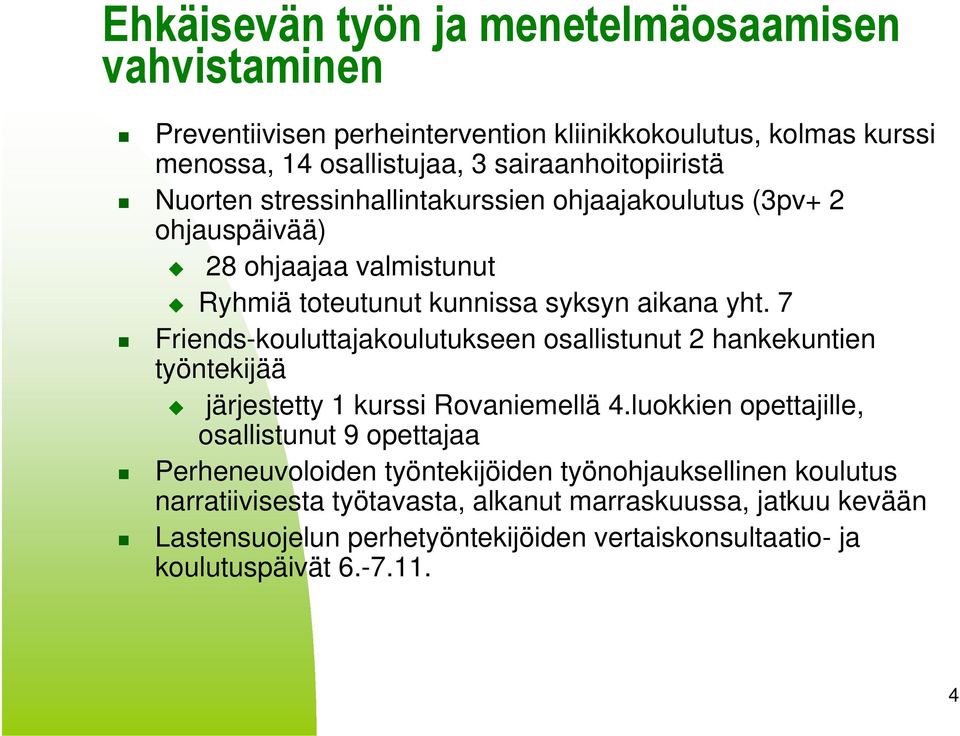 7 Friends-kouluttajakoulutukseen osallistunut 2 hankekuntien työntekijää järjestetty 1 kurssi Rovaniemellä 4.