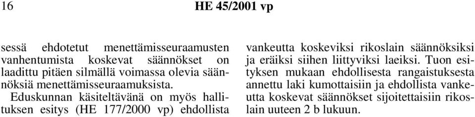 Eduskunnan käsiteltävänä on myös hallituksen esitys (HE 177/2000 vp) ehdollista vankeutta koskeviksi rikoslain