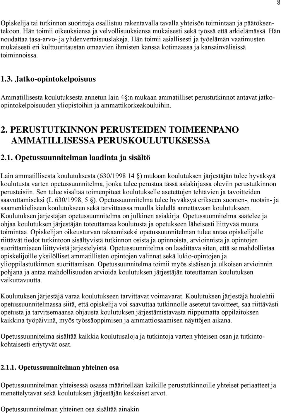 Hän toimii asiallisesti ja työelämän vaatimusten mukaisesti eri kulttuuritaustan omaavien ihmisten kanssa kotimaassa ja kansainvälisissä toiminnoissa. 1.3.