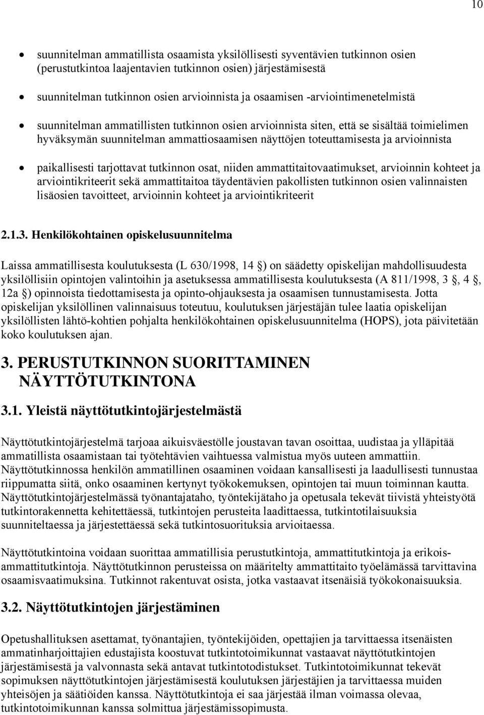 paikallisesti tarjottavat tutkinnon osat, niiden ammattitaitovaatimukset, arvioinnin kohteet ja arviointikriteerit sekä ammattitaitoa täydentävien pakollisten tutkinnon osien valinnaisten lisäosien