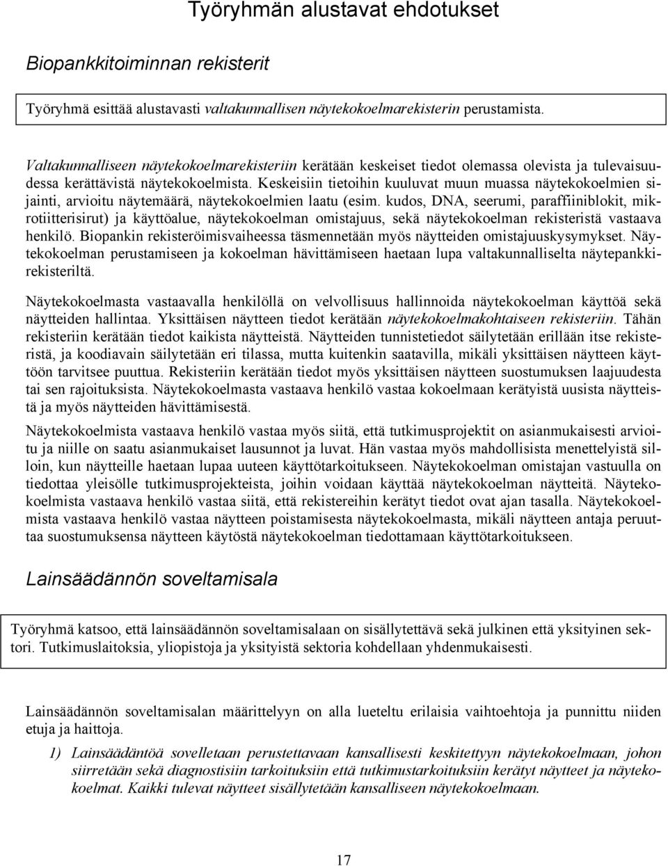 Keskeisiin tietoihin kuuluvat muun muassa näytekokoelmien sijainti, arvioitu näytemäärä, näytekokoelmien laatu (esim.