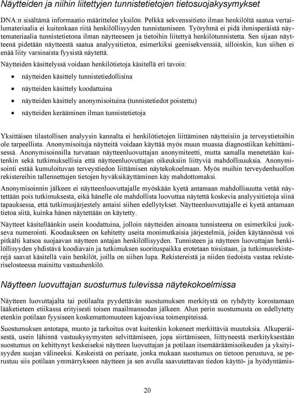 Työryhmä ei pidä ihmisperäistä näytemateriaalia tunnistetietona ilman näytteeseen ja tietoihin liitettyä henkilötunnistetta.