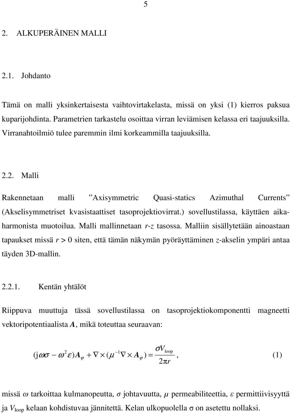 2. Malli Rakennetaan malli Axisymmetric Quasi-statics Azimuthal Currents (Akselisymmetriset kvasistaattiset tasoprojektiovirrat.) sovellustilassa, käyttäen aikaharmonista muotoilua.