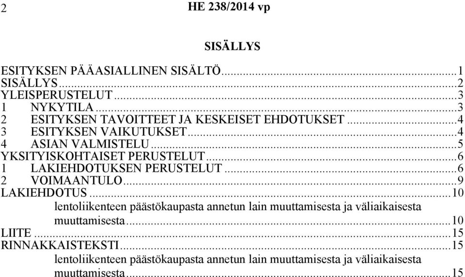 ..6 1 LAKIEHDOTUKSEN PERUSTELUT...6 2 VOIMAANTULO...9 LAKIEHDOTUS.
