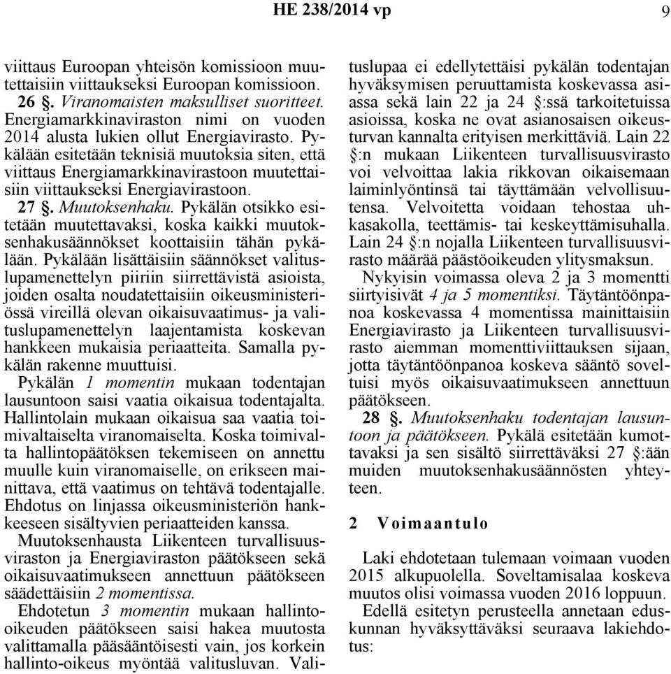 Pykälään esitetään teknisiä muutoksia siten, että viittaus Energiamarkkinavirastoon muutettaisiin viittaukseksi Energiavirastoon. 27. Muutoksenhaku.