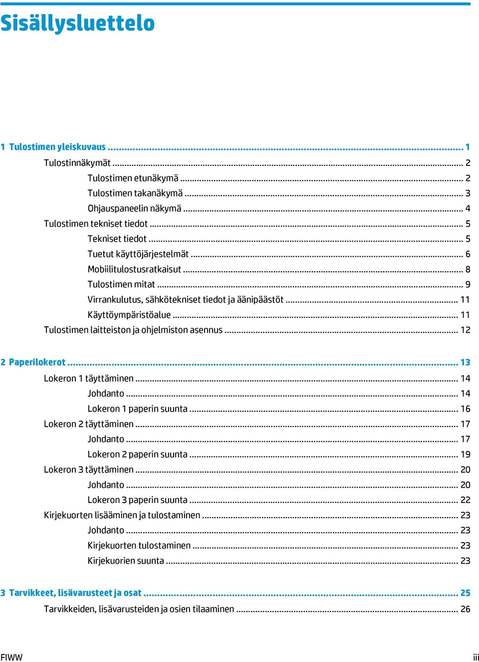 .. 11 Tulostimen laitteiston ja ohjelmiston asennus... 1 Paperilokerot... 13 Lokeron 1 täyttäminen... 14 Johdanto... 14 Lokeron 1 paperin suunta... 16 Lokeron täyttäminen... 17 Johdanto.