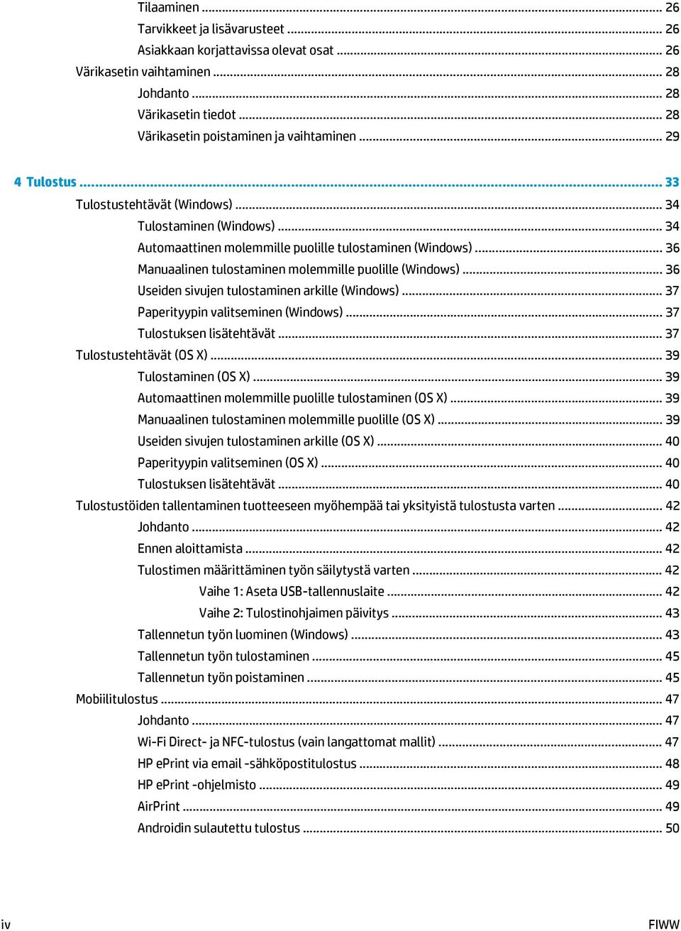 .. 36 Useiden sivujen tulostaminen arkille (Windows)... 37 Paperityypin valitseminen (Windows)... 37 Tulostuksen lisätehtävät... 37 Tulostustehtävät (OS X)... 39 Tulostaminen (OS X).