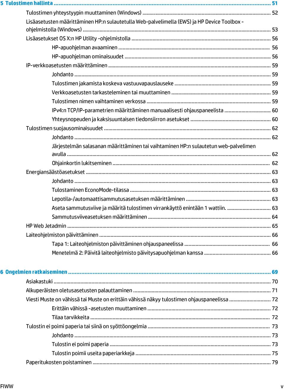 .. 59 Tulostimen jakamista koskeva vastuuvapauslauseke... 59 Verkkoasetusten tarkasteleminen tai muuttaminen... 59 Tulostimen nimen vaihtaminen verkossa.