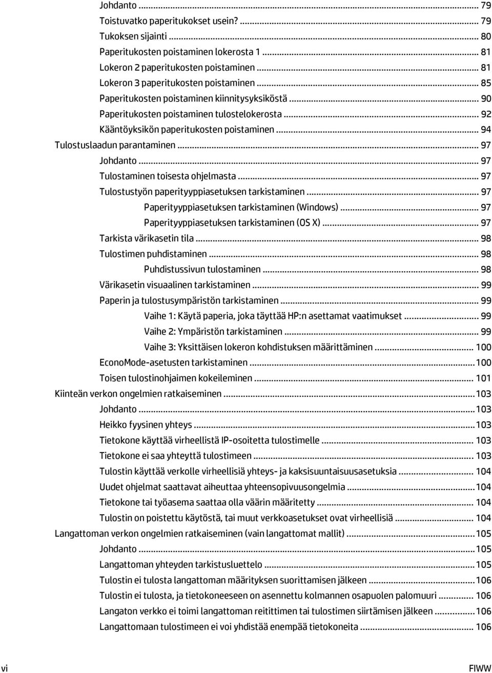 .. 97 Tulostaminen toisesta ohjelmasta... 97 Tulostustyön paperityyppiasetuksen tarkistaminen... 97 Paperityyppiasetuksen tarkistaminen (Windows)... 97 Paperityyppiasetuksen tarkistaminen (OS X).