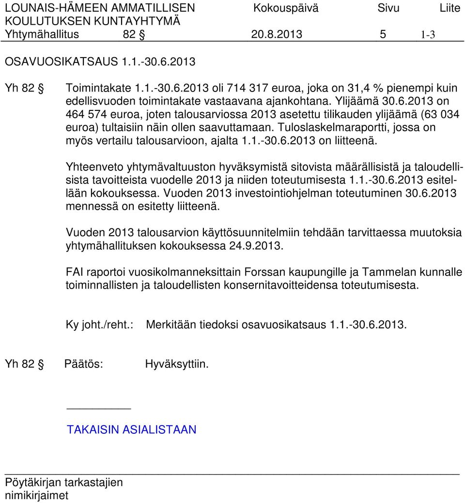 Tuloslaskelmaraportti, jossa on myös vertailu talousarvioon, ajalta 1.1.-30.6.2013 on liitteenä.