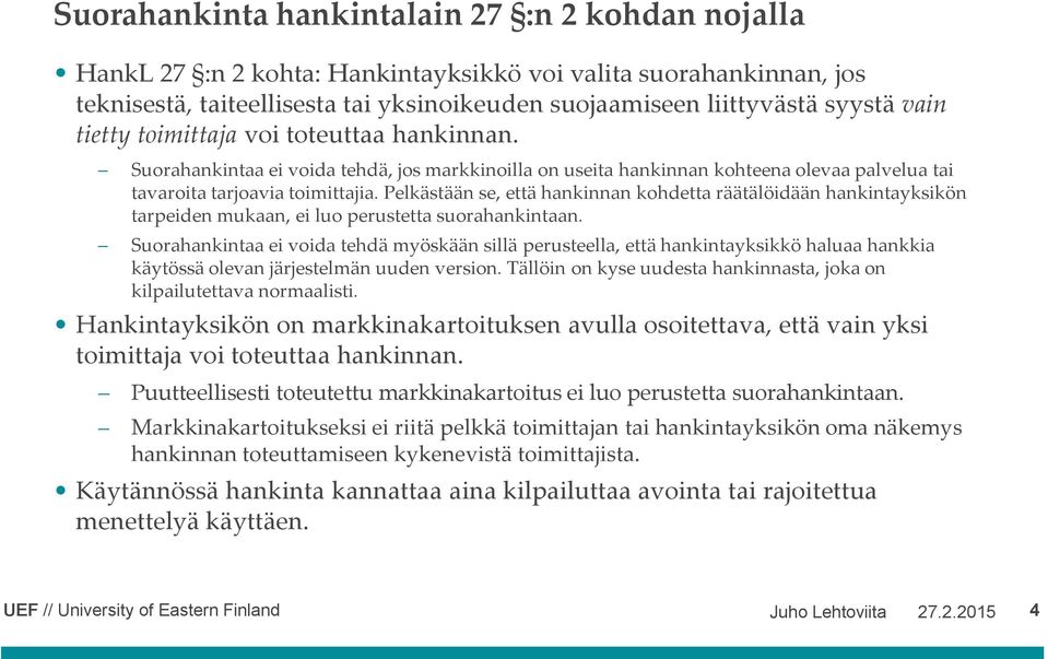 Pelkästään se, että hankinnan kohdetta räätälöidään hankintayksikön tarpeiden mukaan, ei luo perustetta suorahankintaan.