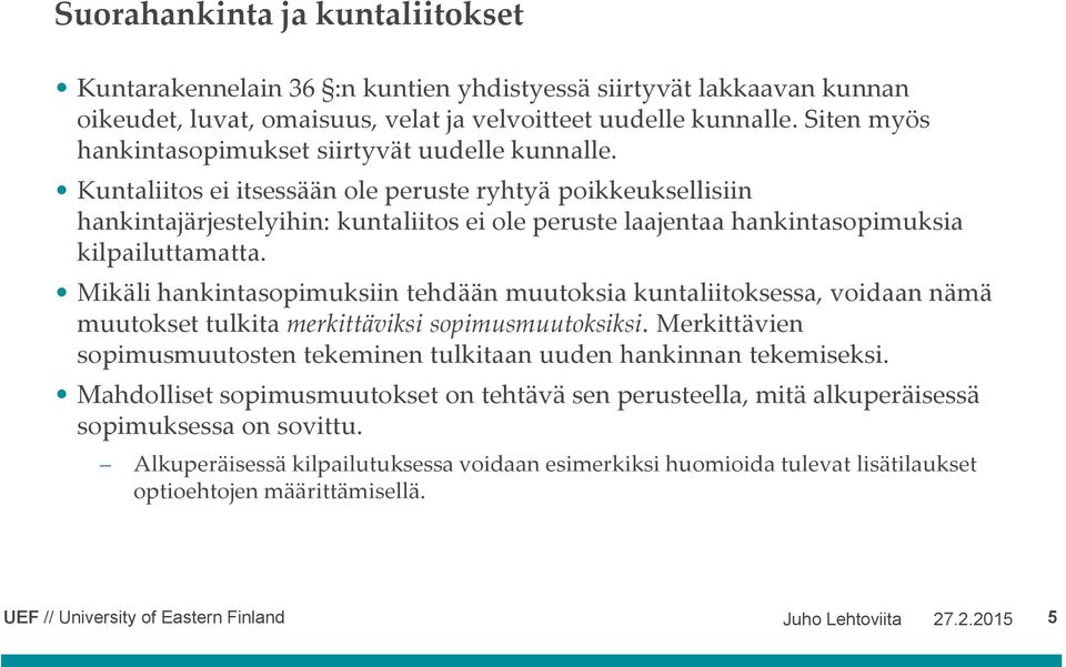 Kuntaliitos ei itsessään ole peruste ryhtyä poikkeuksellisiin hankintajärjestelyihin: kuntaliitos ei ole peruste laajentaa hankintasopimuksia kilpailuttamatta.