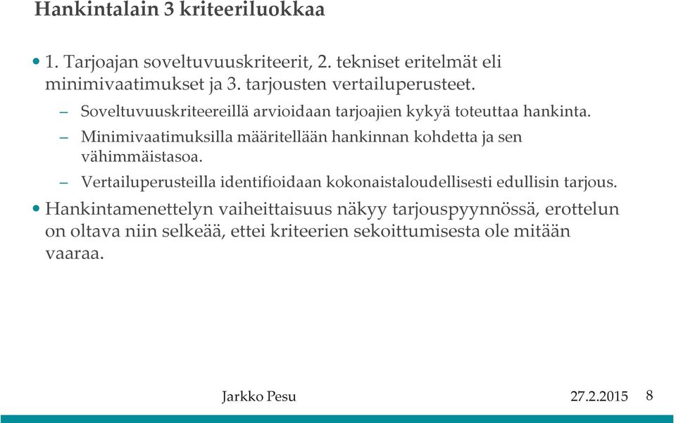 Minimivaatimuksilla määritellään hankinnan kohdetta ja sen vähimmäistasoa.