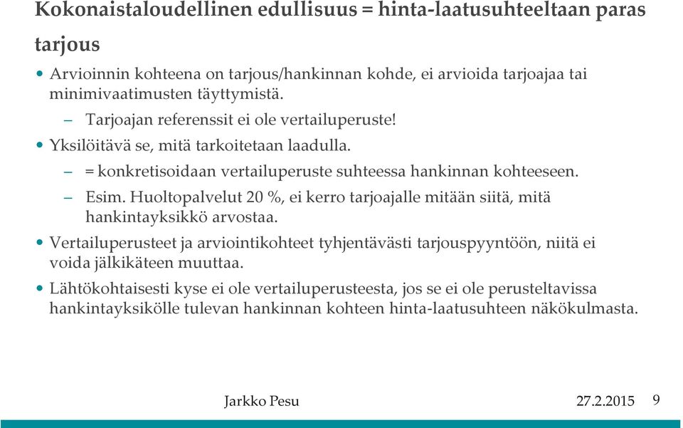 Huoltopalvelut 20 %, ei kerro tarjoajalle mitään siitä, mitä hankintayksikkö arvostaa.