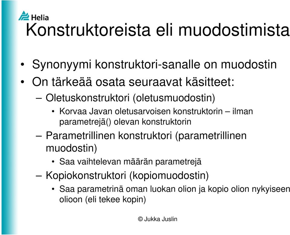 olevan konstruktorin Parametrillinen konstruktori (parametrillinen muodostin) Saa vaihtelevan määrän