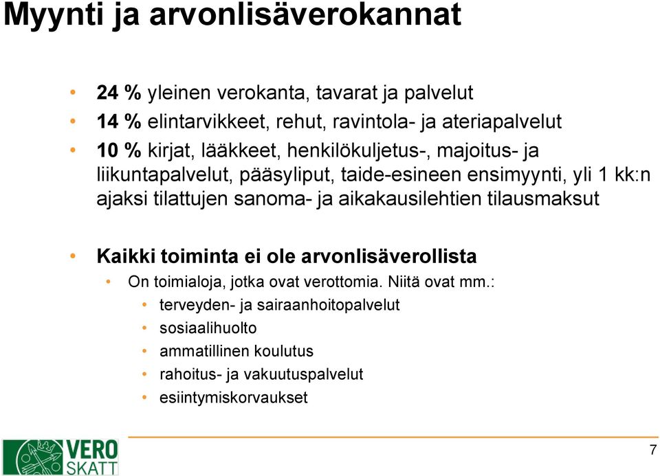 tilattujen sanoma- ja aikakausilehtien tilausmaksut Kaikki toiminta ei ole arvonlisäverollista On toimialoja, jotka ovat verottomia.