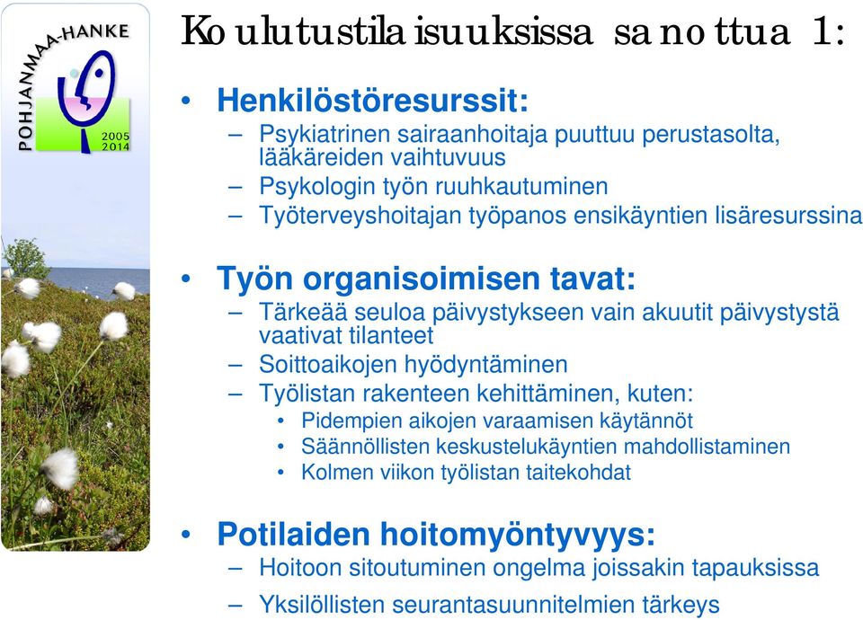vaativat tilanteet Soittoaikojen hyödyntäminen Työlistan rakenteen kehittäminen, kuten: Pidempien aikojen varaamisen käytännöt Säännöllisten