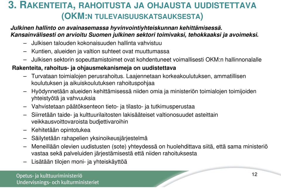 Julkisen talouden kokonaisuuden hallinta vahvistuu Kuntien, alueiden ja valtion suhteet ovat muuttumassa Julkisen sektorin sopeuttamistoimet ovat kohdentuneet voimallisesti OKM:n hallinnonalalle