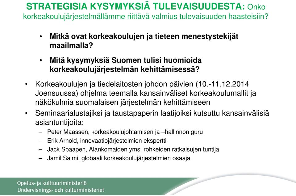 2014 Joensuussa) ohjelma teemalla kansainväliset korkeakoulumallit ja näkökulmia suomalaisen järjestelmän kehittämiseen Seminaarialustajiksi ja taustapaperin laatijoiksi kutsuttu