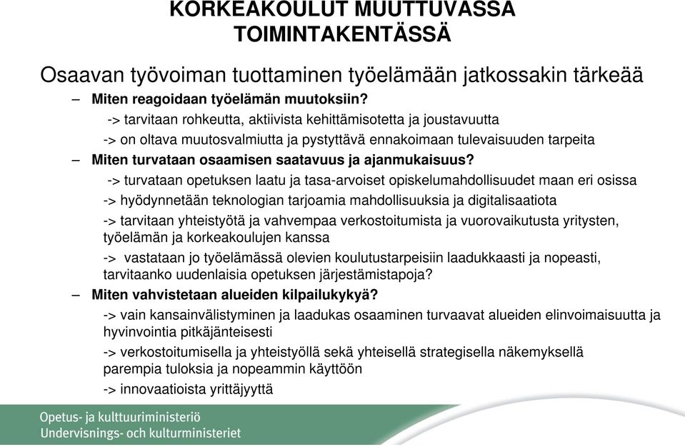 -> turvataan opetuksen laatu ja tasa-arvoiset opiskelumahdollisuudet maan eri osissa -> hyödynnetään teknologian tarjoamia mahdollisuuksia ja digitalisaatiota -> tarvitaan yhteistyötä ja vahvempaa