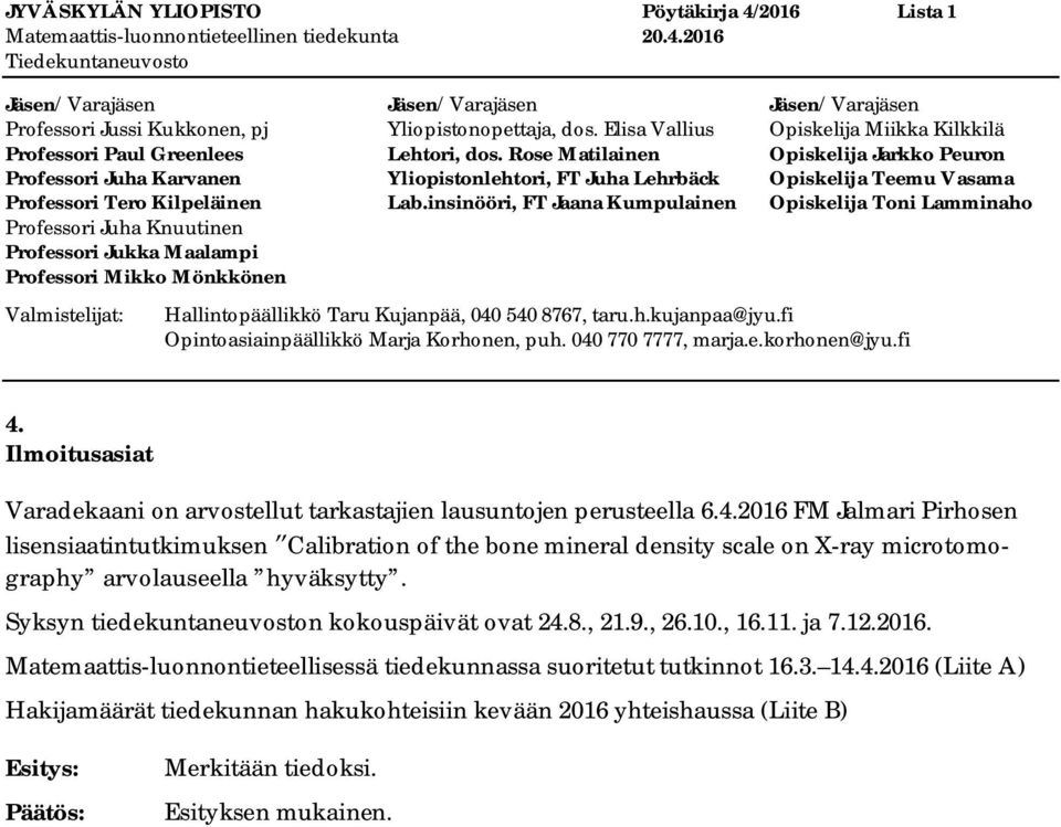 2016 FM Jalmari Pirhosen lisensiaatintutkimuksen Calibration of the bone mineral density scale on X-ray microtomography arvolauseella