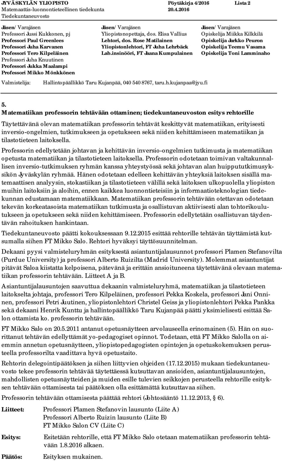 tutkimukseen ja opetukseen sekä niiden kehittämiseen matematiikan ja tilastotieteen laitoksella.