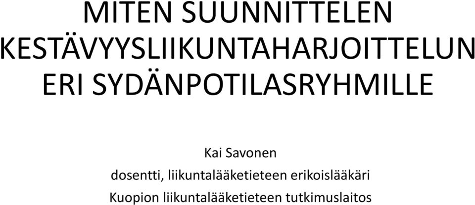 SYDÄNPOTILASRYHMILLE Kai Savonen dosentti,