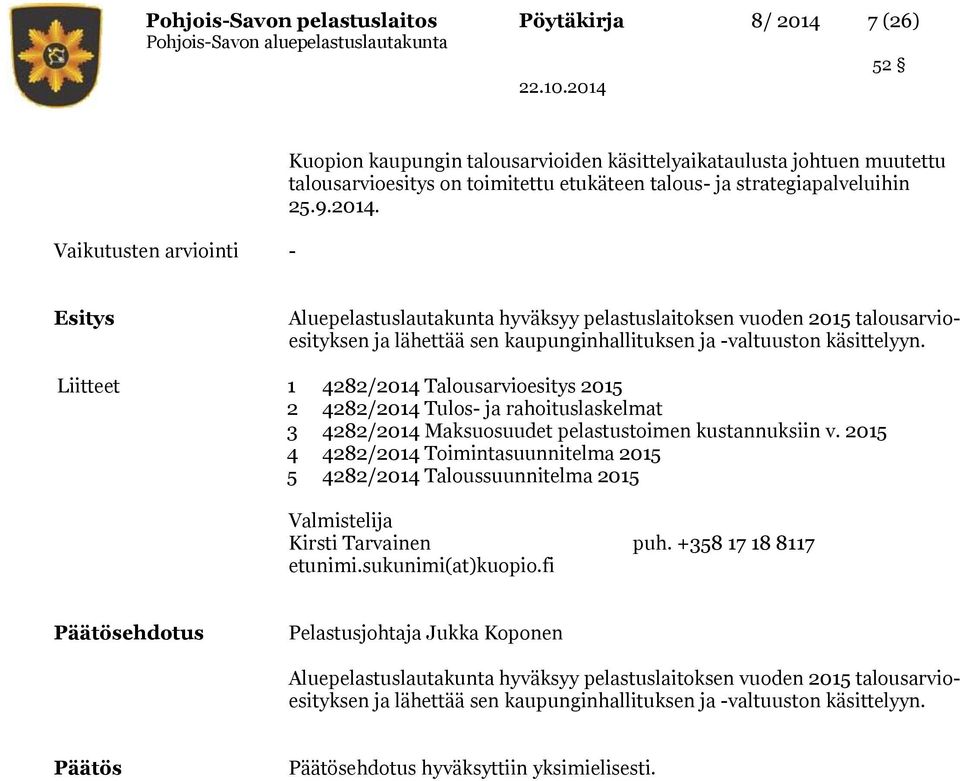 Liitteet 1 4282/2014 Talousarvioesitys 2015 2 4282/2014 Tulos- ja rahoituslaskelmat 3 4282/2014 Maksuosuudet pelastustoimen kustannuksiin v.