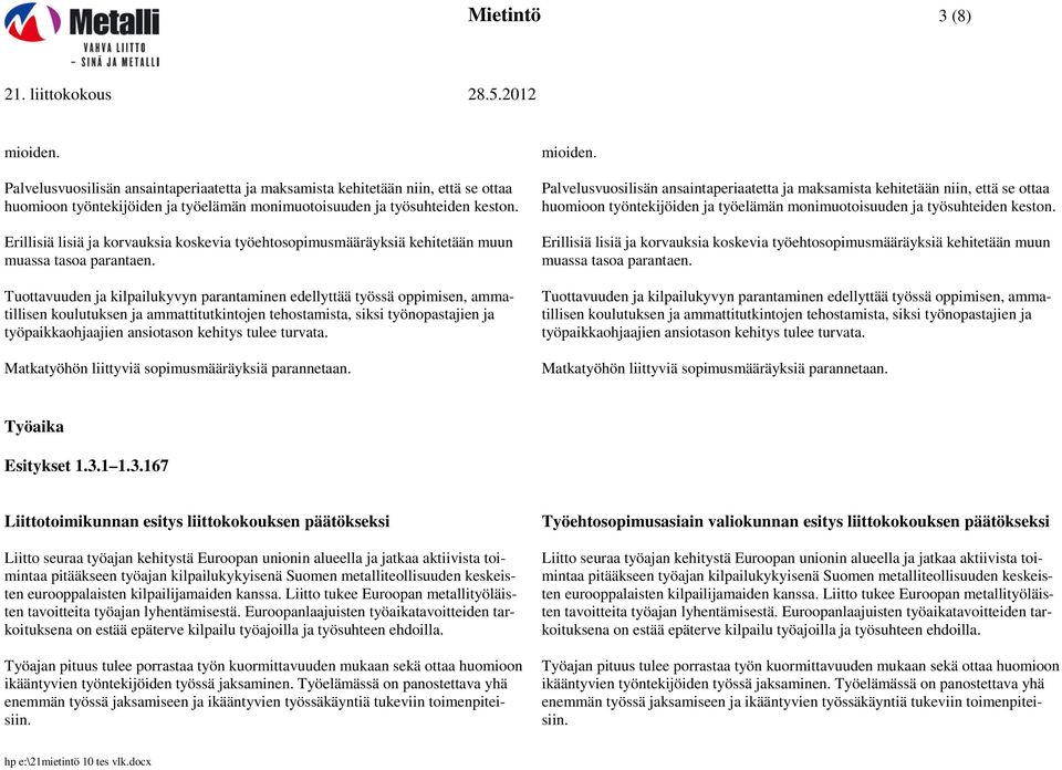 Tuottavuuden ja kilpailukyvyn parantaminen edellyttää työssä oppimisen, ammatillisen koulutuksen ja ammattitutkintojen tehostamista, siksi työnopastajien ja työpaikkaohjaajien ansiotason kehitys