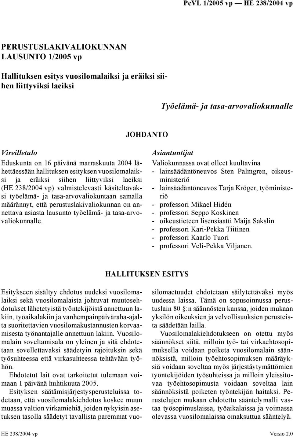 määrännyt, että perustuslakivaliokunnan on annettava asiasta lausunto työelämä- ja tasa-arvovaliokunnalle.
