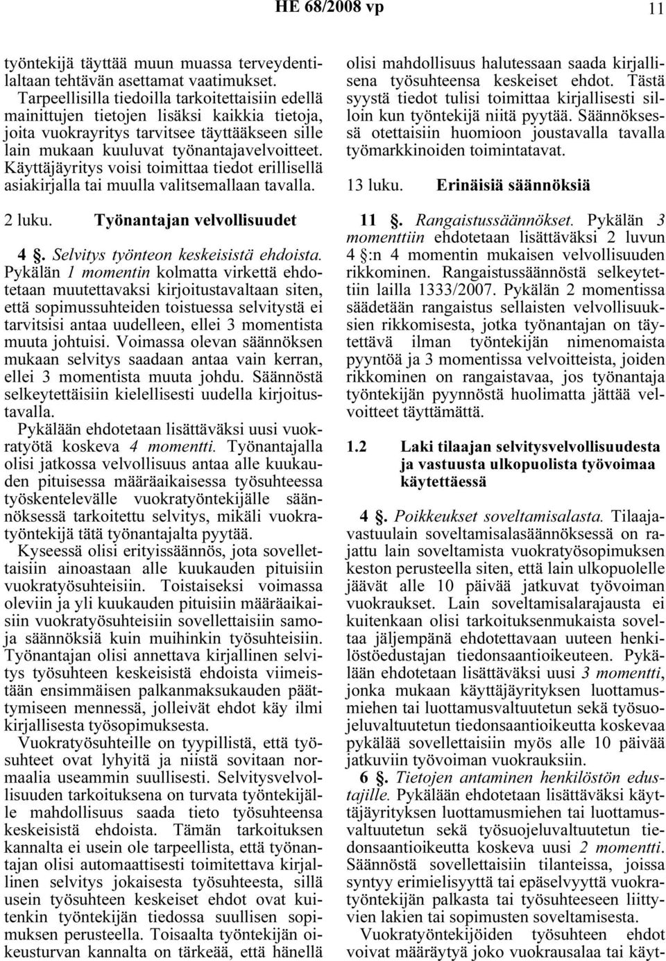 Käyttäjäyritys voisi toimittaa tiedot erillisellä asiakirjalla tai muulla valitsemallaan tavalla. 2 luku. Työnantajan velvollisuudet 4. Selvitys työnteon keskeisistä ehdoista.