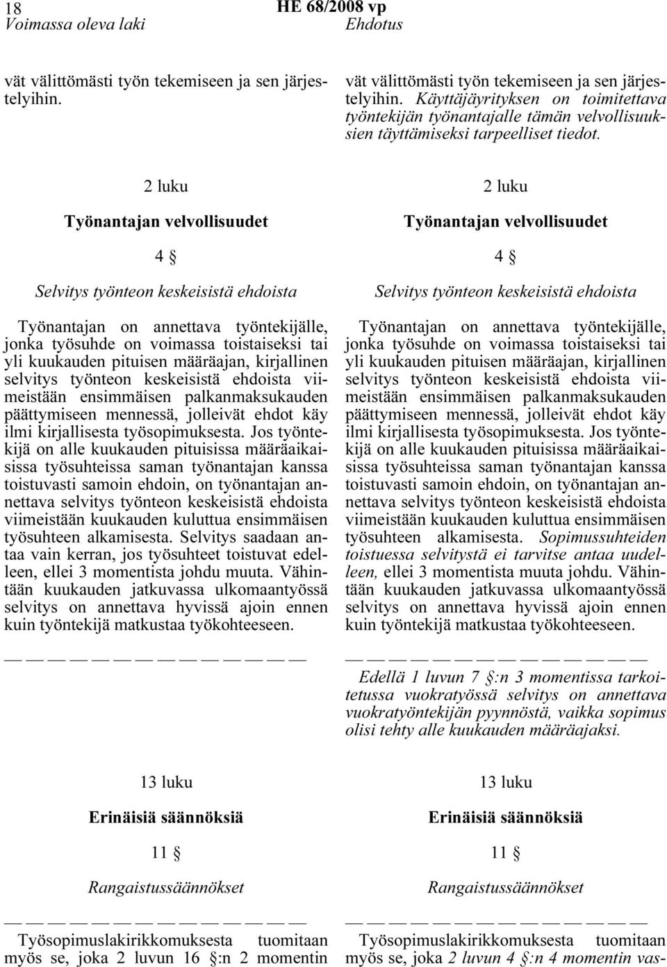 2 luku Työnantajan velvollisuudet 4 Selvitys työnteon keskeisistä ehdoista Työnantajan on annettava työntekijälle, jonka työsuhde on voimassa toistaiseksi tai yli kuukauden pituisen määräajan,