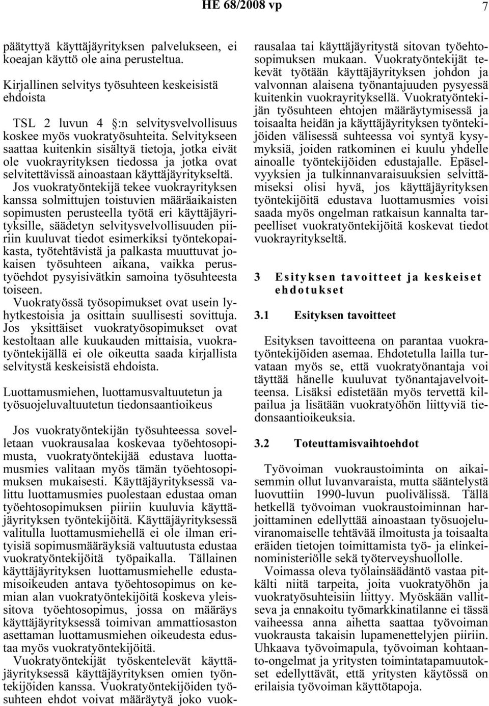 Selvitykseen saattaa kuitenkin sisältyä tietoja, jotka eivät ole vuokrayrityksen tiedossa ja jotka ovat selvitettävissä ainoastaan käyttäjäyritykseltä.