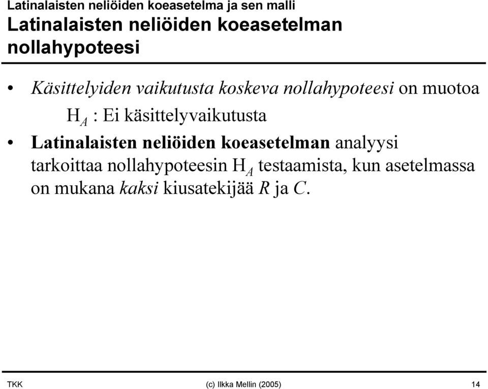 käsittelyvaikutusta Latinalaisten neliöiden koeasetelman analyysi tarkoittaa