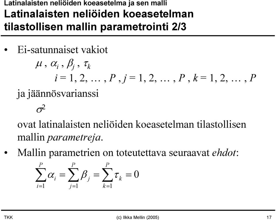 jäännösvarianssi σ 2 ovat latinalaisten neliöiden koeasetelman tilastollisen mallin parametreja.