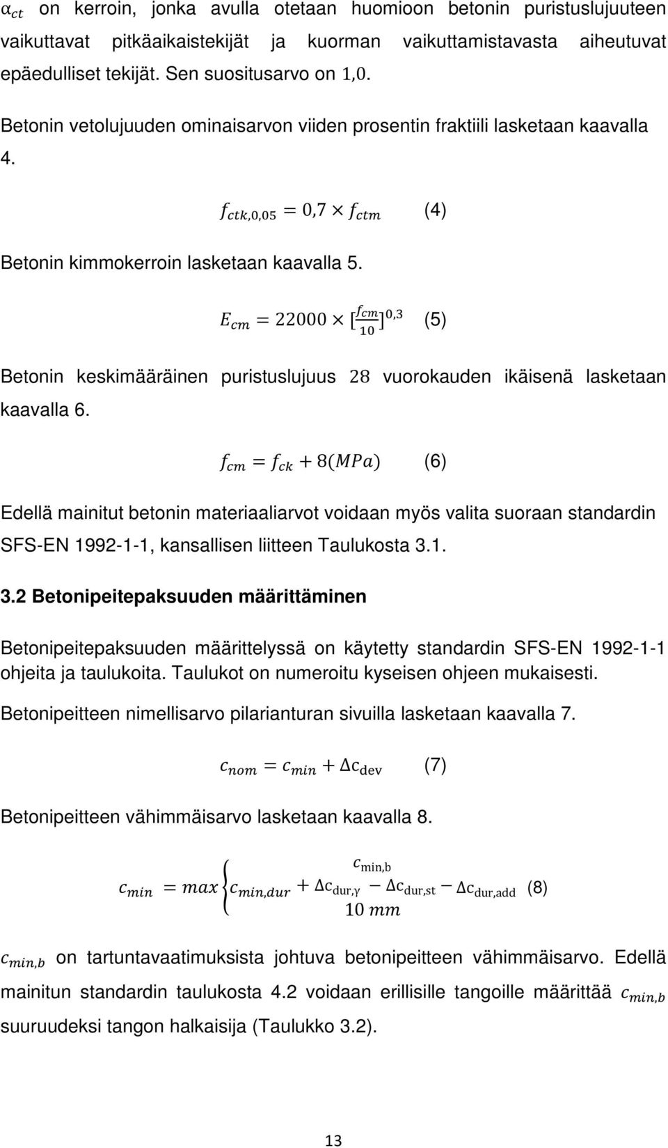 = 22000 [ ], (5) Betonin keskimääräinen puristuslujuus 28 vuorokauden ikäisenä lasketaan kaavalla 6.