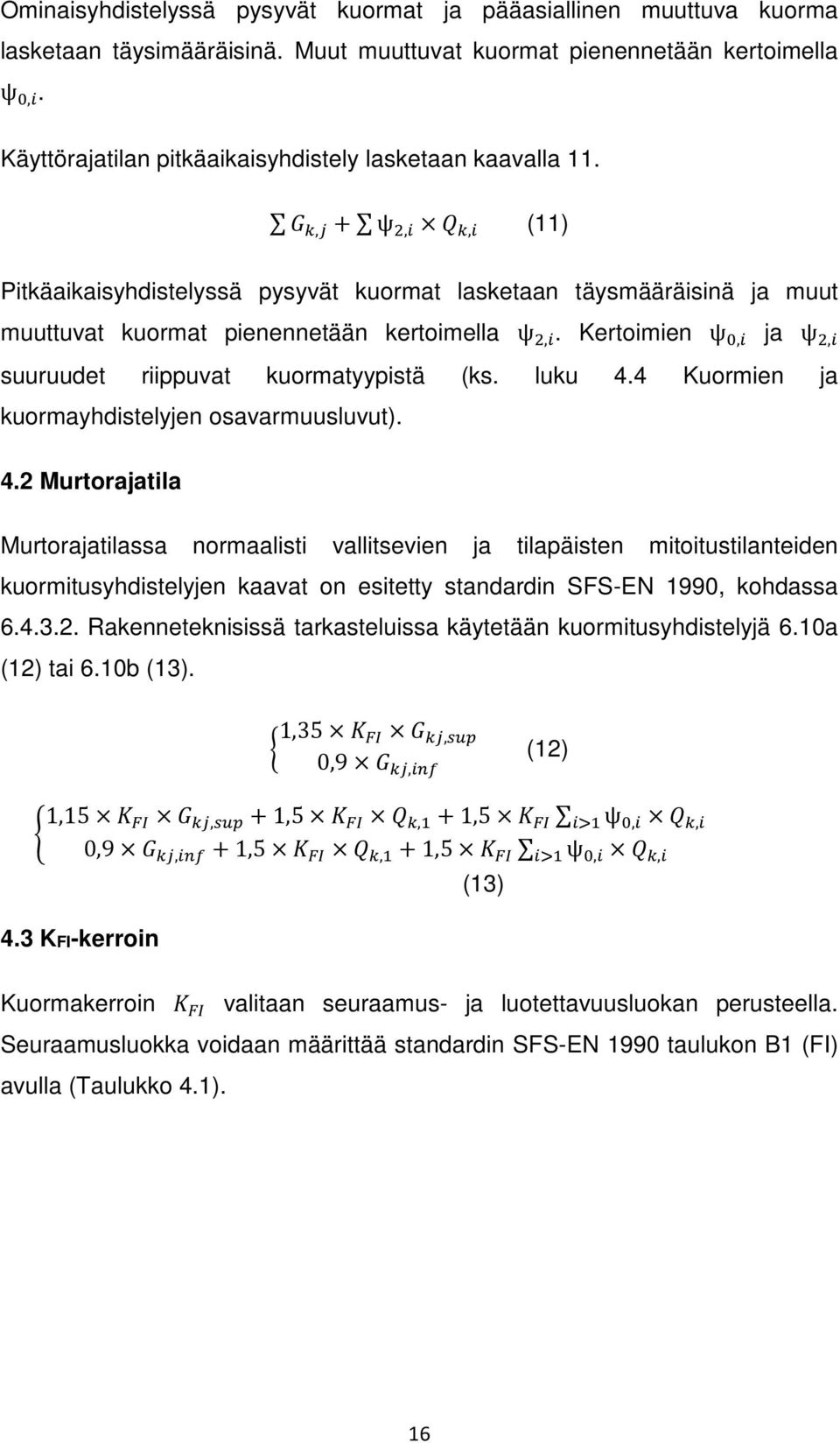 Kertoimien ψ, ja ψ, suuruudet riippuvat kuormatyypistä (ks. luku 4.