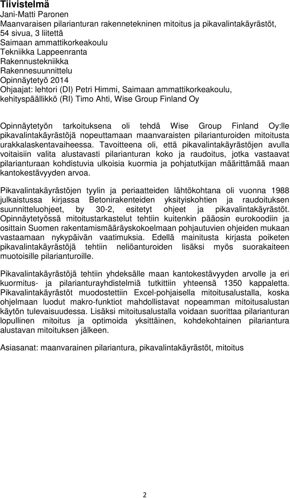 Group Finland Oy:lle pikavalintakäyrästöjä nopeuttamaan maanvaraisten pilarianturoiden mitoitusta urakkalaskentavaiheessa.