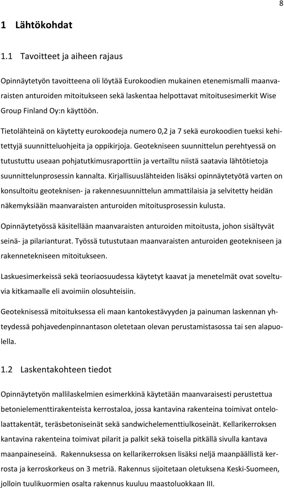 Finland Oy:n käyttöön. Tietolähteinä on käytetty eurokoodeja numero 0,2 ja 7 sekä eurokoodien tueksi kehitettyjä suunnitteluohjeita ja oppikirjoja.