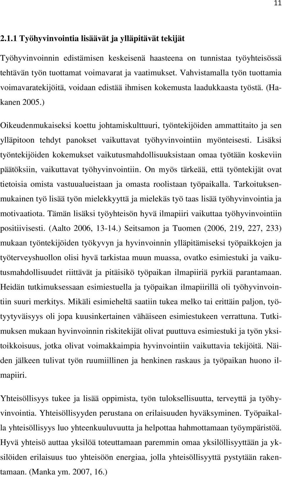 ) Oikeudenmukaiseksi koettu johtamiskulttuuri, työntekijöiden ammattitaito ja sen ylläpitoon tehdyt panokset vaikuttavat työhyvinvointiin myönteisesti.