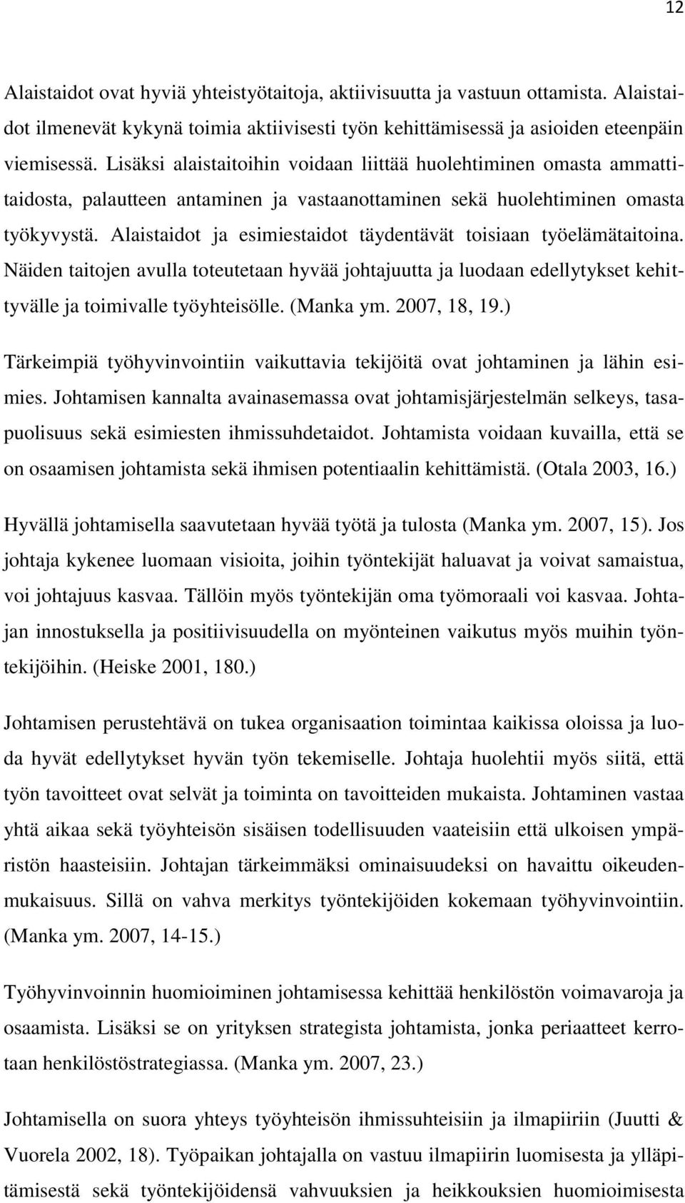 Alaistaidot ja esimiestaidot täydentävät toisiaan työelämätaitoina. Näiden taitojen avulla toteutetaan hyvää johtajuutta ja luodaan edellytykset kehittyvälle ja toimivalle työyhteisölle. (Manka ym.