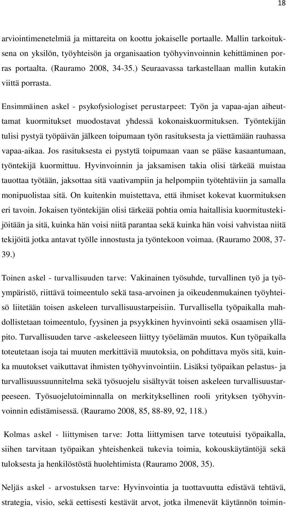 Työntekijän tulisi pystyä työpäivän jälkeen toipumaan työn rasituksesta ja viettämään rauhassa vapaa-aikaa. Jos rasituksesta ei pystytä toipumaan vaan se pääse kasaantumaan, työntekijä kuormittuu.