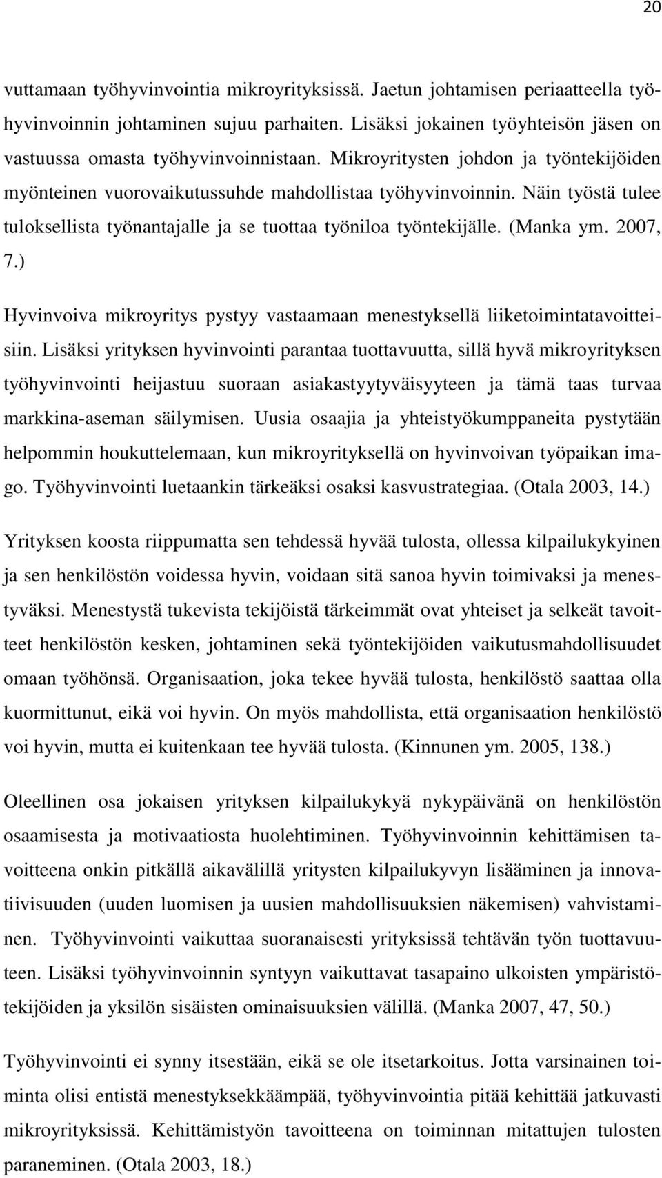 2007, 7.) Hyvinvoiva mikroyritys pystyy vastaamaan menestyksellä liiketoimintatavoitteisiin.